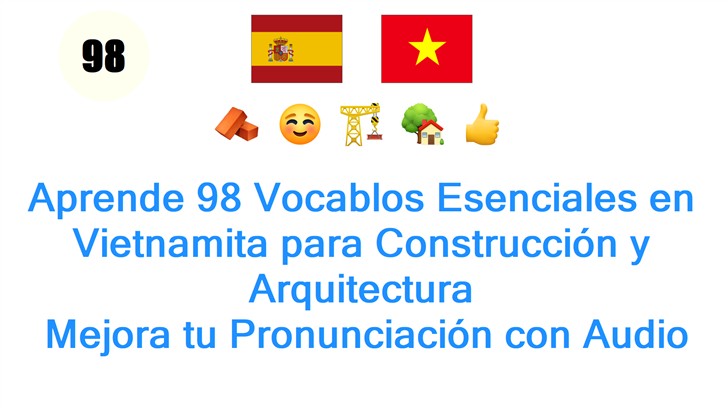 Aprende 98 Vocablos Esenciales en Vietnamita para Construcción y Arquitectura: Mejora tu Pronunciación con Audio